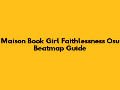 Maison Book Girl Faithlessness Osu Beatmap Guide