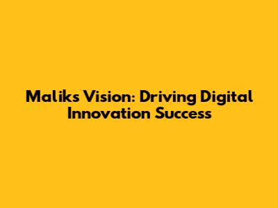 Malik's Vision: Driving Digital Innovation Success