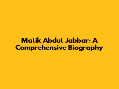 Malik Abdul Jabbar: A Comprehensive Biography
