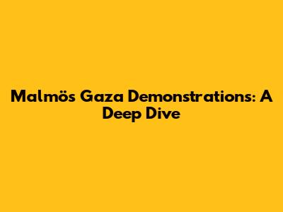 Malmö's Gaza Demonstrations: A Deep Dive