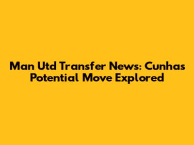 Man Utd Transfer News: Cunha's Potential Move Explored