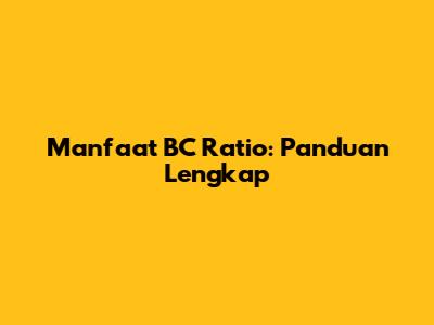 Manfaat BC Ratio: Panduan Lengkap