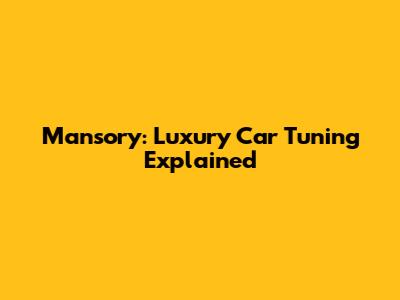 Mansory: Luxury Car Tuning Explained