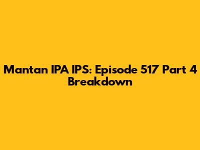 Mantan IPA IPS: Episode 517 Part 4 Breakdown