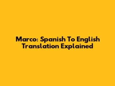 Marco: Spanish To English Translation Explained