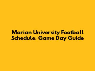 Marian University Football Schedule: Game Day Guide