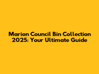 Marion Council Bin Collection 2025: Your Ultimate Guide
