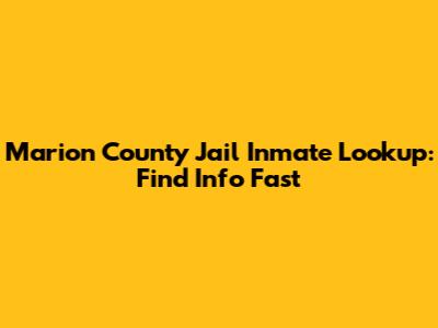 Marion County Jail Inmate Lookup: Find Info Fast