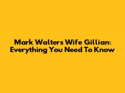 Mark Walters' Wife Gillian: Everything You Need To Know