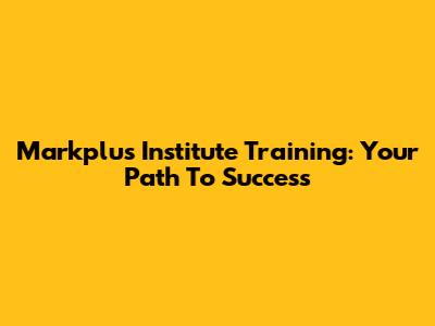 Markplus Institute Training: Your Path To Success