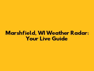 Marshfield, WI Weather Radar: Your Live Guide