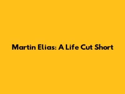 Martin Elias: A Life Cut Short