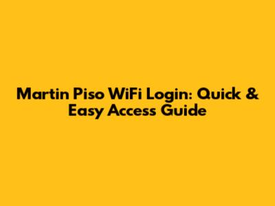 Martin Piso WiFi Login: Quick & Easy Access Guide