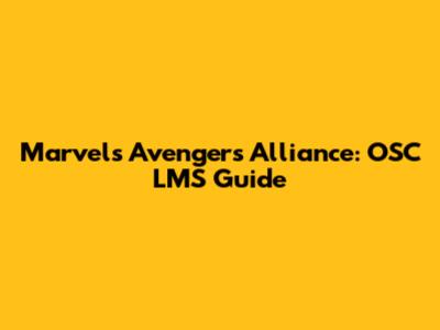 Marvel's Avengers Alliance: OSC LMS Guide