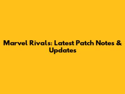 Marvel Rivals: Latest Patch Notes & Updates