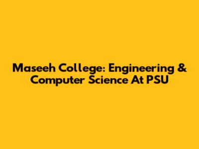 Maseeh College: Engineering & Computer Science At PSU