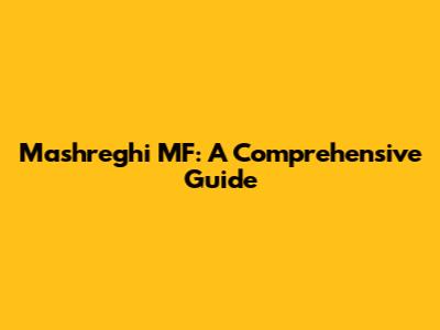 Mashreghi MF: A Comprehensive Guide