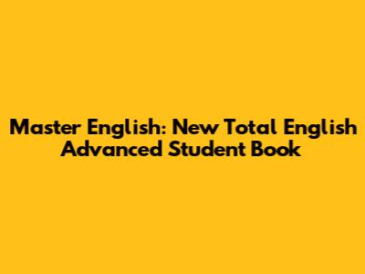 Master English: New Total English Advanced Student Book