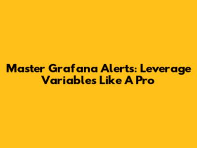 Master Grafana Alerts: Leverage Variables Like A Pro