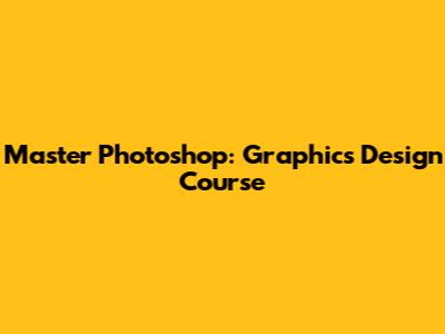 Master Photoshop: Graphics Design Course