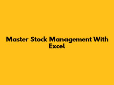 Master Stock Management With Excel