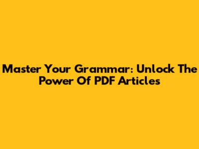Master Your Grammar: Unlock The Power Of PDF Articles