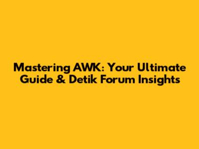 Mastering AWK: Your Ultimate Guide & Detik Forum Insights