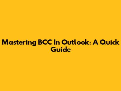 Mastering BCC In Outlook: A Quick Guide