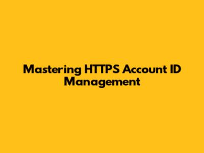 Mastering HTTPS Account ID Management