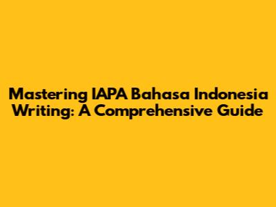 Mastering IAPA Bahasa Indonesia Writing: A Comprehensive Guide