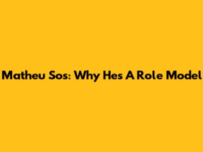 Matheu Sos: Why He's A Role Model