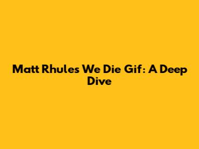 Matt Rhule's 'We Die' Gif: A Deep Dive