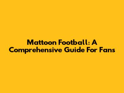 Mattoon Football: A Comprehensive Guide For Fans