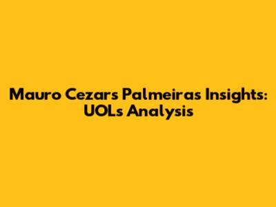 Mauro Cezar's Palmeiras Insights: UOL's Analysis