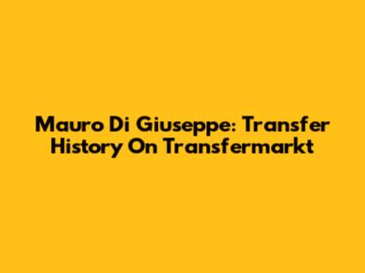 Mauro Di Giuseppe: Transfer History On Transfermarkt
