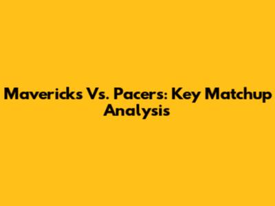 Mavericks Vs. Pacers: Key Matchup Analysis