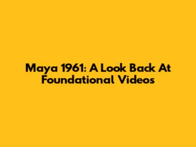 Maya 1961: A Look Back At Foundational Videos