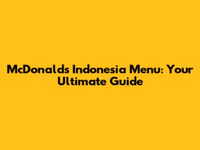 McDonald's Indonesia Menu: Your Ultimate Guide