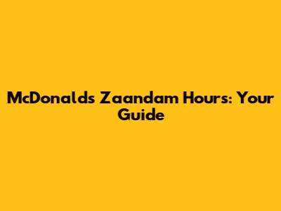 McDonald's Zaandam Hours: Your Guide