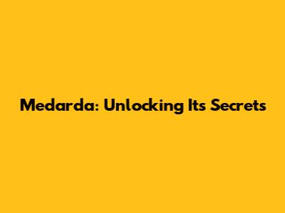 Medarda: Unlocking Its Secrets