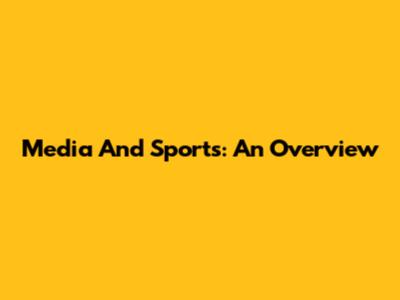 Media And Sports: An Overview