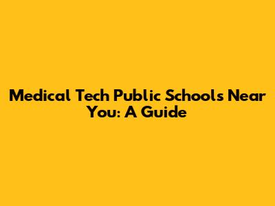Medical Tech Public Schools Near You: A Guide
