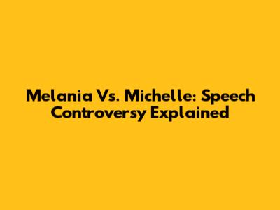 Melania Vs. Michelle: Speech Controversy Explained