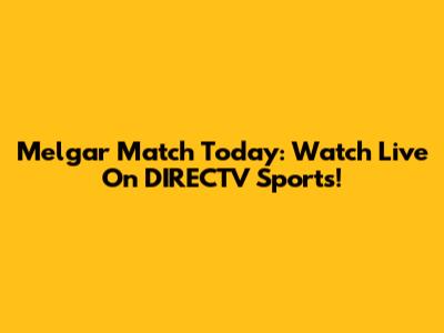 Melgar Match Today: Watch Live On DIRECTV Sports!