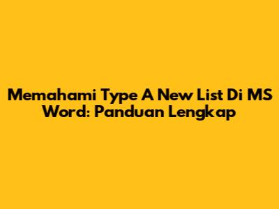 Memahami Type A New List Di MS Word: Panduan Lengkap