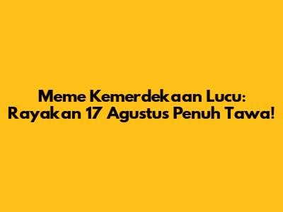 Meme Kemerdekaan Lucu: Rayakan 17 Agustus Penuh Tawa!