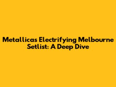 Metallica's Electrifying Melbourne Setlist: A Deep Dive