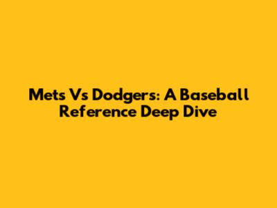 Mets Vs Dodgers: A Baseball Reference Deep Dive