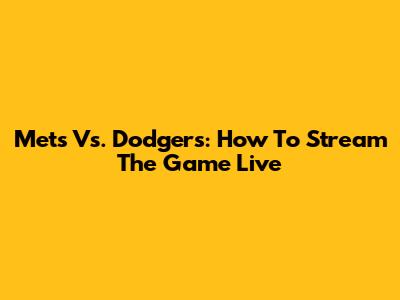 Mets Vs. Dodgers: How To Stream The Game Live