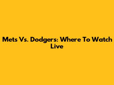 Mets Vs. Dodgers: Where To Watch Live